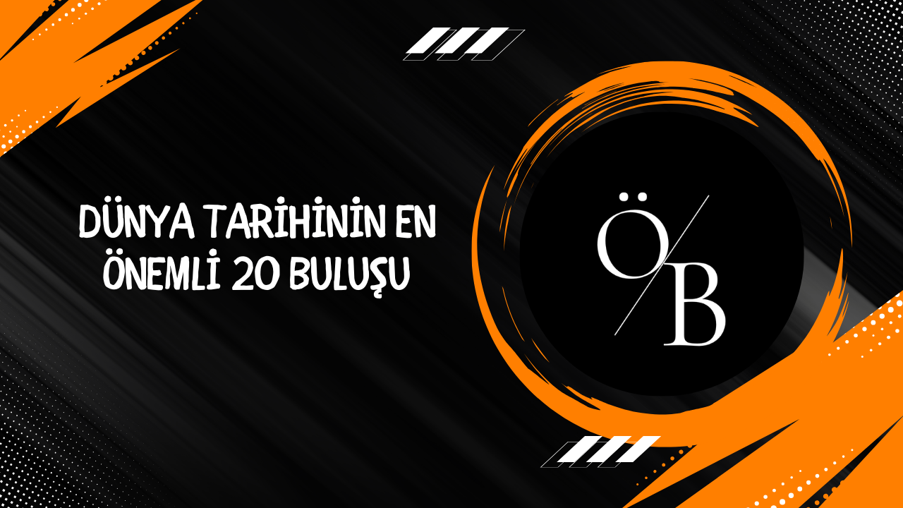 Dünya Tarihinin En Önemli 20 Buluşu: İnsanlığı Değiştiren Yenilikler Dünya Tarihinin En Önemli 20 Buluşu: İnsanlığı Değiştiren Yenilikler