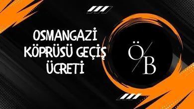 Osmangazi Köprüsü geçiş ücreti 2025 Osmangazi Köprüsü geçiş ücreti 2025