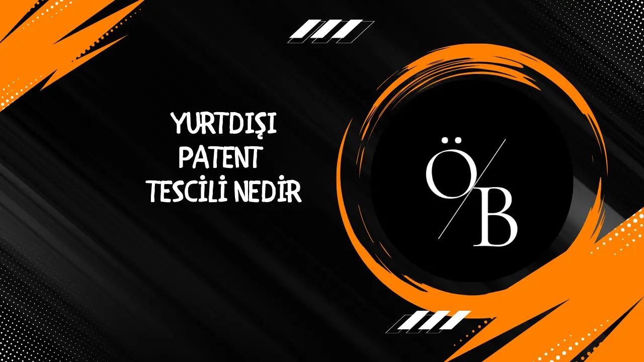 Yurtdışı Patent Tescili Nedir? Ne İşe Yarar? | Kapsamlı Rehber Yurtdışı Patent Tescili Nedir? Ne İşe Yarar? | Kapsamlı Rehber