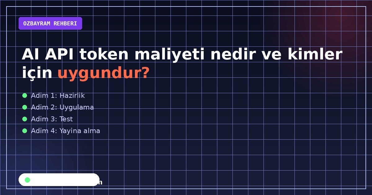 AI API token maliyeti nedir ve kimler için uygundur?
