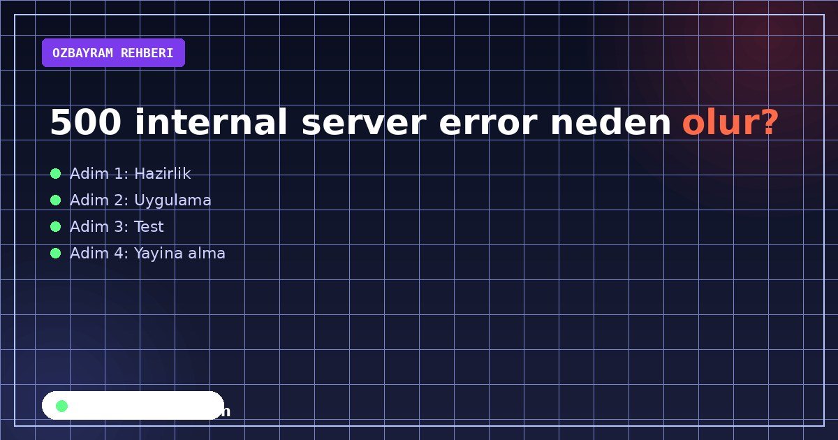 500 internal server error neden olur?