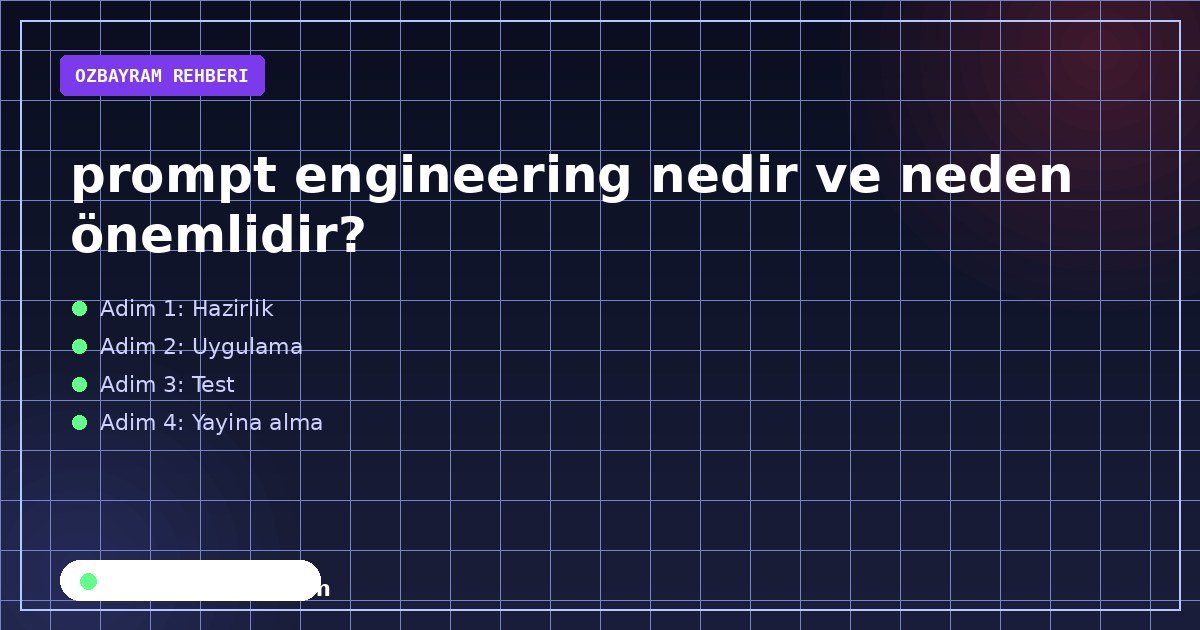 prompt engineering nedir ve neden önemlidir?