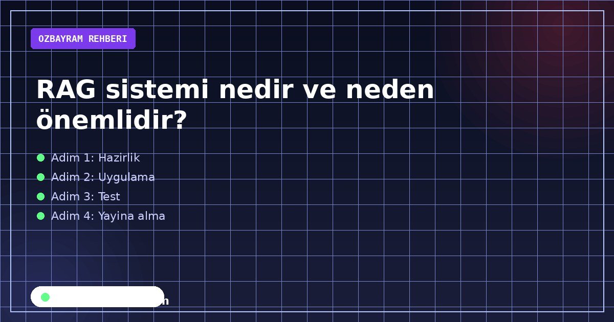RAG sistemi nedir ve neden önemlidir?