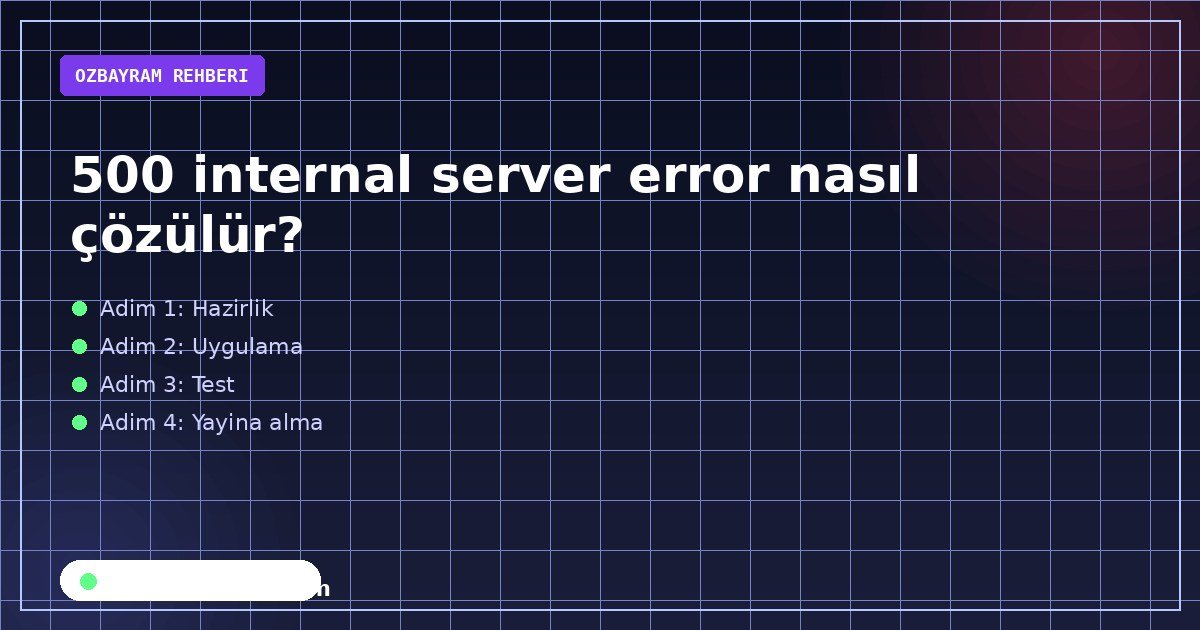 500 internal server error nasıl çözülür?