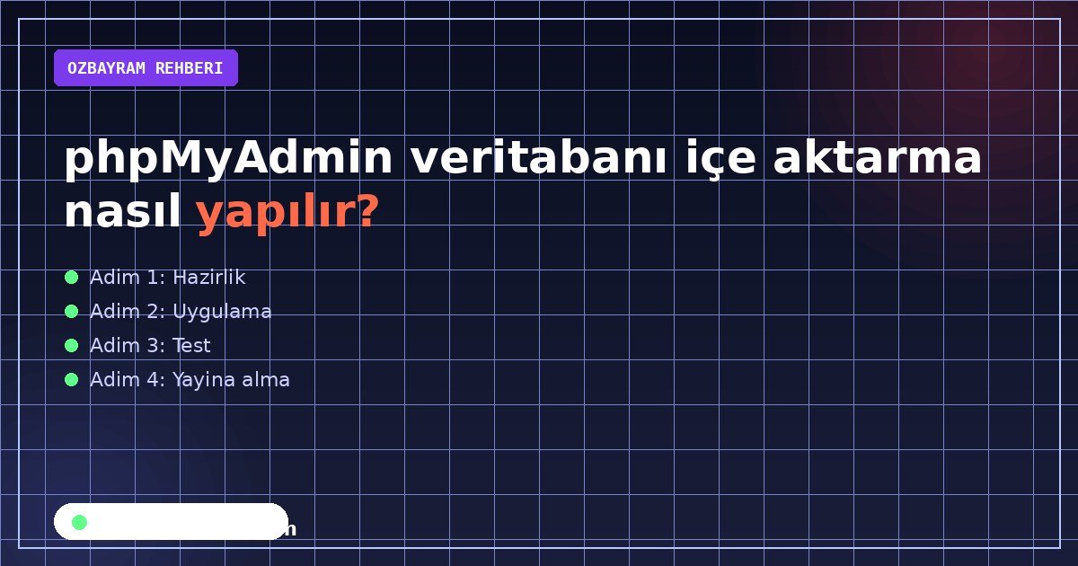 phpMyAdmin veritabanı içe aktarma nasıl yapılır?