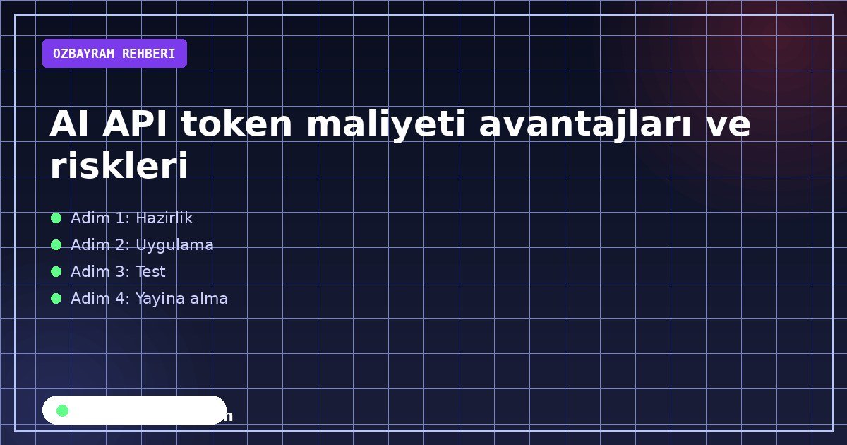 AI API token maliyeti avantajları ve riskleri