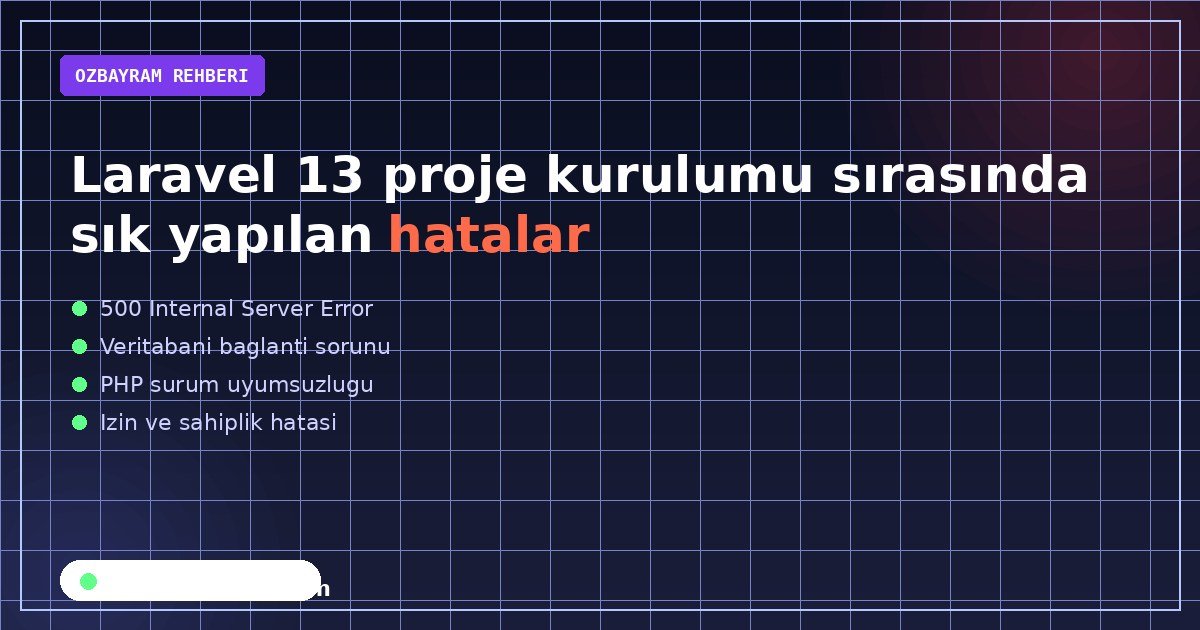Laravel 13 proje kurulumu sırasında sık yapılan hatalar