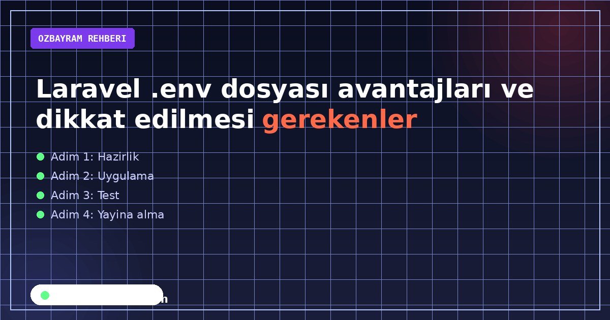Laravel .env dosyası avantajları ve dikkat edilmesi gerekenler