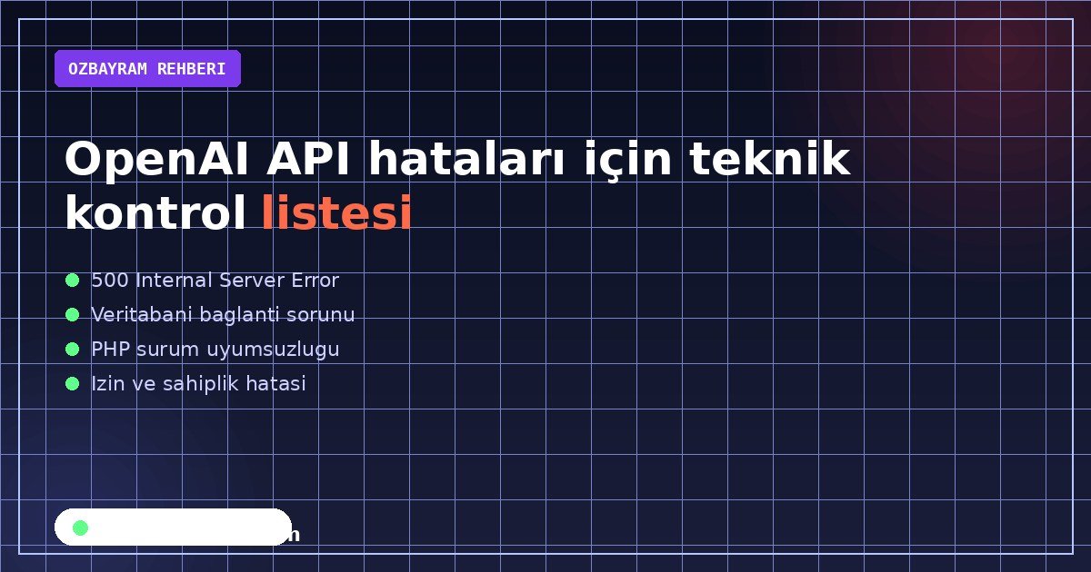 OpenAI API hataları için teknik kontrol listesi
