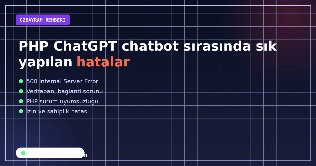PHP ChatGPT chatbot sırasında sık yapılan hatalar