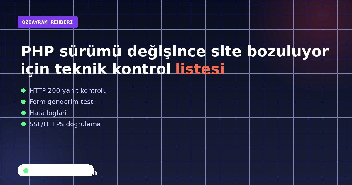 PHP sürümü değişince site bozuluyor için teknik kontrol listesi