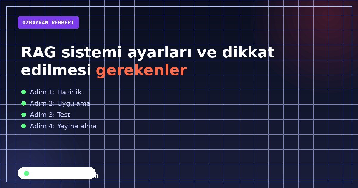 RAG sistemi ayarları ve dikkat edilmesi gerekenler