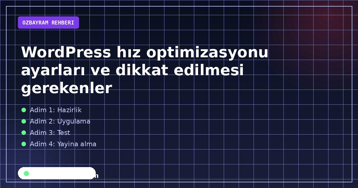WordPress hız optimizasyonu ayarları ve dikkat edilmesi gerekenler