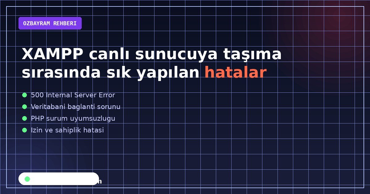XAMPP canlı sunucuya taşıma sırasında sık yapılan hatalar