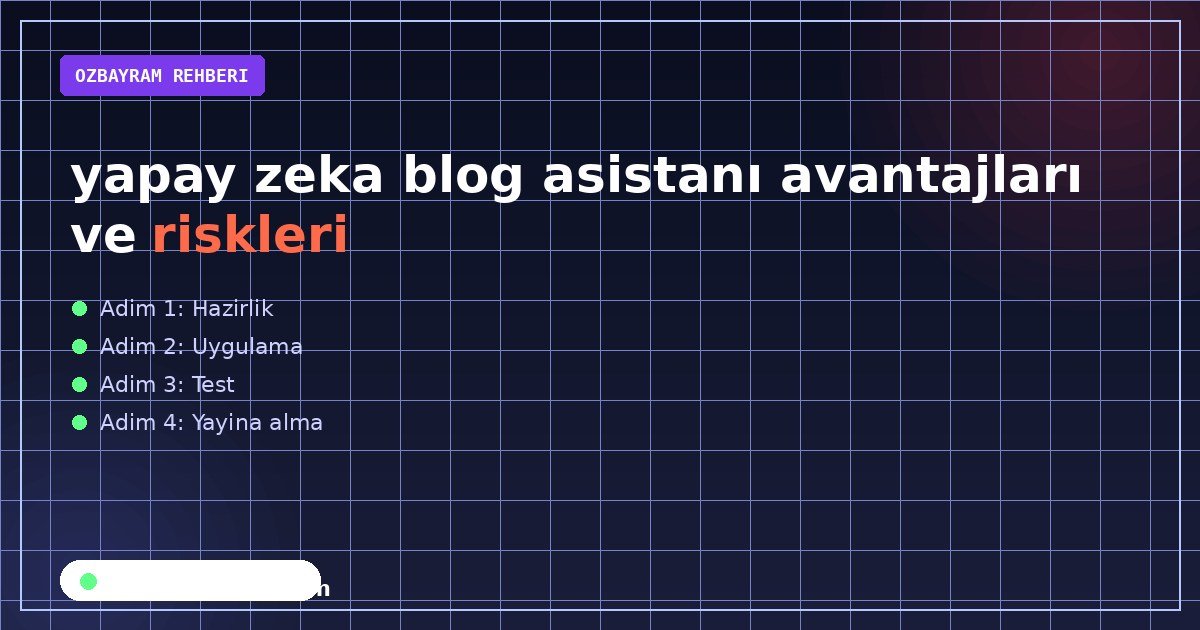 yapay zeka blog asistanı avantajları ve riskleri