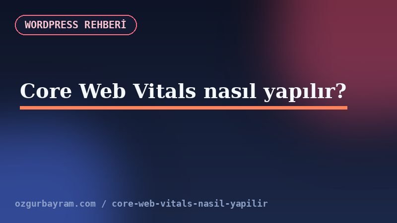 Core Web Vitals nasıl yapılır?