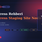 WordPress Staging Site Nedir ve Nasıl Kurulur?