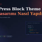 WordPress Block Theme ile Site Tasarımı Nasıl Yapılır?
