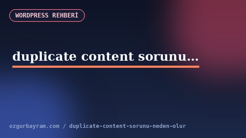 duplicate content sorunu neden olur?