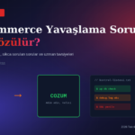 WooCommerce Yavaşlama Sorunu Nasıl Çözülür?