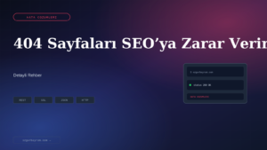 404 Sayfaları SEO’ya Zarar Verir mi?