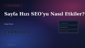 Sayfa Hızı SEO’yu Nasıl Etkiler?