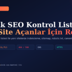 Teknik SEO Kontrol Listesi: Yeni Site Açanlar İçin Rehber