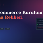 WooCommerce Kurulumu: Sıfırdan Mağaza Açma Rehberi