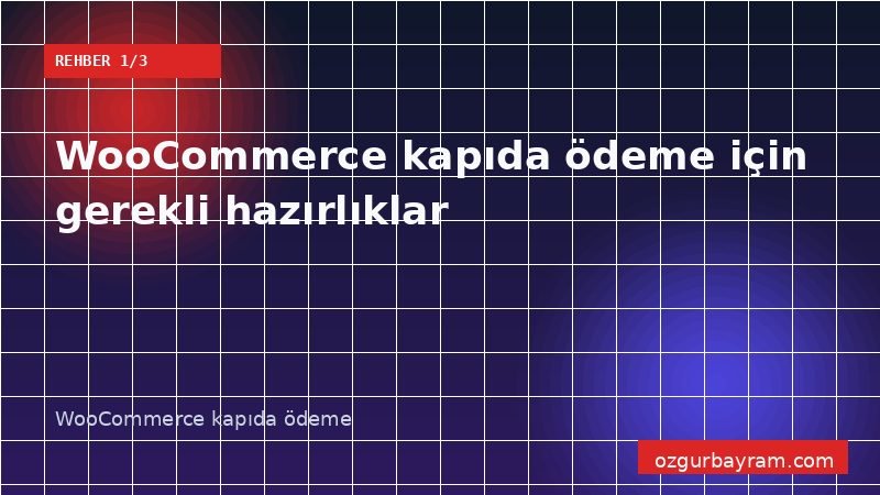 WooCommerce kapıda ödeme için gerekli hazırlıklar