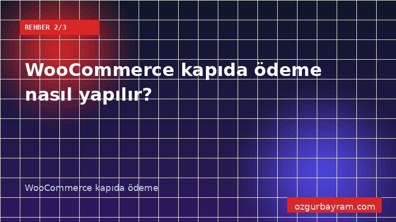 WooCommerce kapıda ödeme nasıl yapılır?