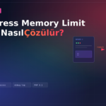 WordPress Memory Limit Hatası Nasıl Çözülür?
