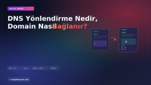 DNS Yönlendirme Nedir, Domain Nasıl Bağlanır?