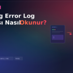 Hosting Error Log Dosyası Nasıl Okunur?