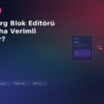 Gutenberg Blok Editörü Nasıl Daha Verimli Kullanılır?