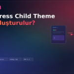 WordPress Child Theme Nasıl Oluşturulur?