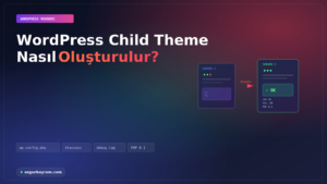 WordPress Child Theme Nasıl Oluşturulur?