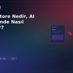 Vector Store Nedir, AI Projelerinde Nasıl Kullanılır?