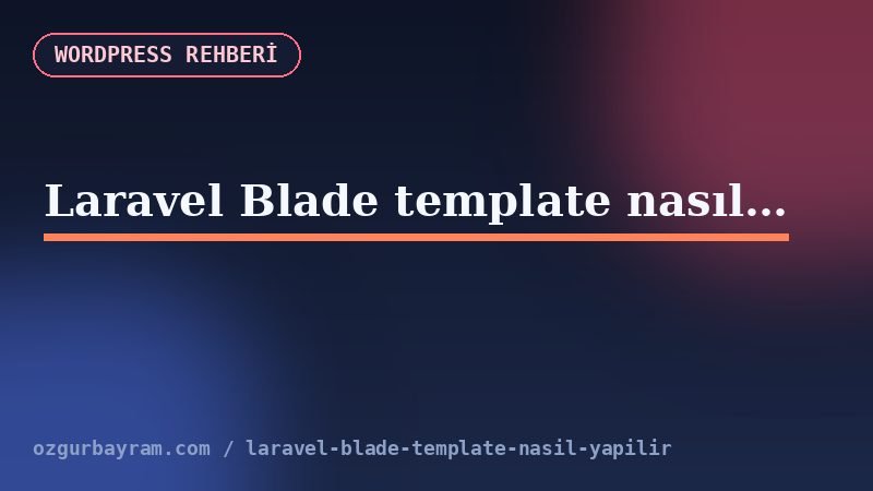 Laravel Blade template nasıl yapılır?