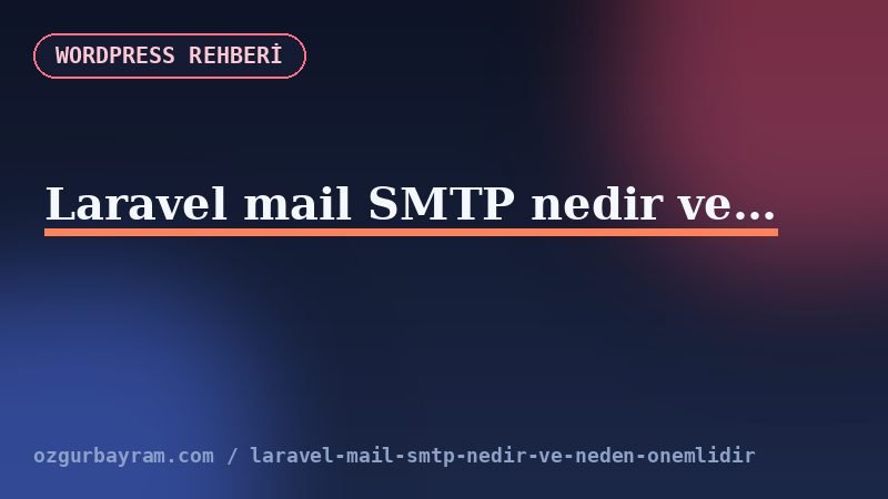 Laravel mail SMTP nedir ve neden önemlidir?