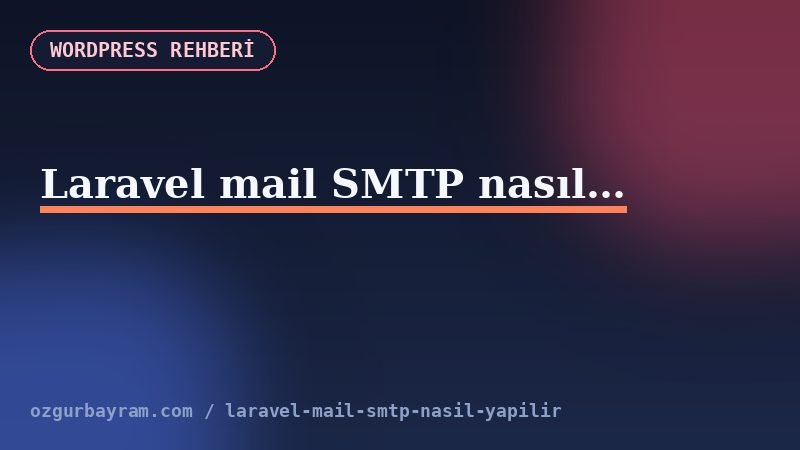 Laravel mail SMTP nasıl yapılır?