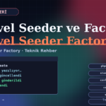 Laravel Seeder ve Factory Kullanımı Nasıl Yapılır?