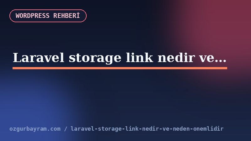 Laravel storage link nedir ve neden önemlidir?