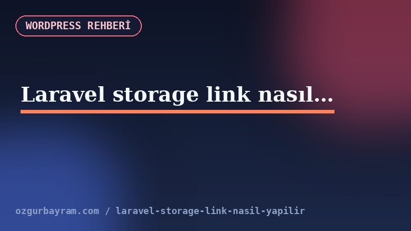 Laravel storage link nasıl yapılır?