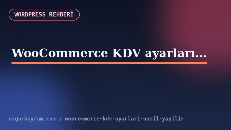 WooCommerce KDV ayarları nasıl yapılır?
