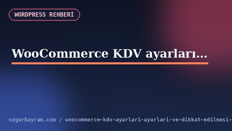 WooCommerce KDV ayarları ayarları ve dikkat edilmesi gerekenler