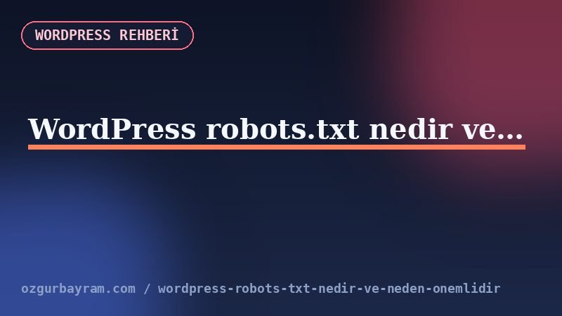 WordPress robots.txt nedir ve neden önemlidir?