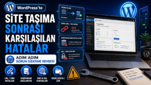 WordPress’te Site Taşıma Sonrası Karşılaşılan Hatalar
