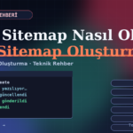 XML Sitemap Nasıl Oluşturulur ve Google’a Gönderilir?