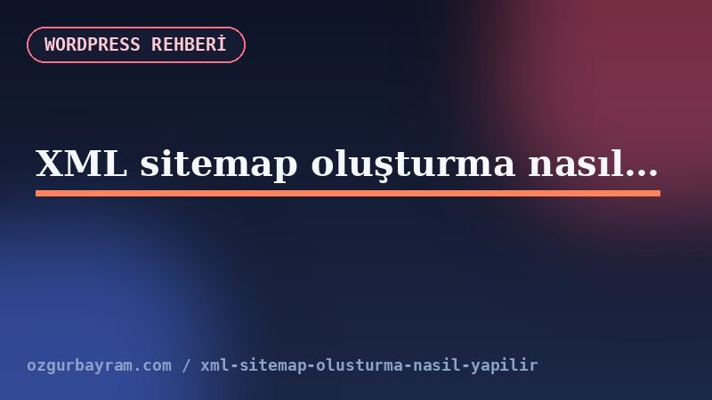 XML sitemap oluşturma nasıl yapılır?