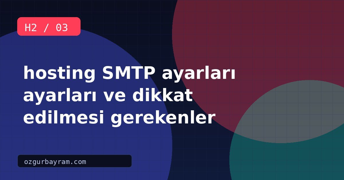 hosting SMTP ayarları ayarları ve dikkat edilmesi gerekenler